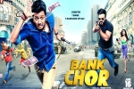 release date, Bank Chor Bollywood movie, bank chor hindi movie, Bank chor release date, Bank Chor Bollywood movie, bank chor hindi movie, Bank chor