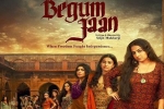 latest stills Begum Jaan, story, begum jaan hindi movie, Vishesh bhatt