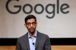 Sundar Pichai, Sundar Pichai, sundar pichai the ceo of google expresses disappointment over the ban on work visas, Satya nadella