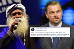 sadhguru, Leonardo DiCaprio support to cauvery calling, civil society groups ask dicaprio to withdraw support for cauvery calling, Leonardo dicaprio