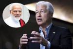 Narendra Modi, Jamie Dimon India, jpmorgan ceo jamie dimon lauds narendra modi, U s india