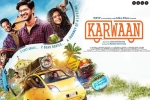 Karwaan movie, review, karwaan hindi movie, Kriti kharbanda