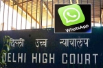 Delhi High Court, WhatsApp Encryption India, whatsapp to leave india if they are made to break encryption, Communal violence